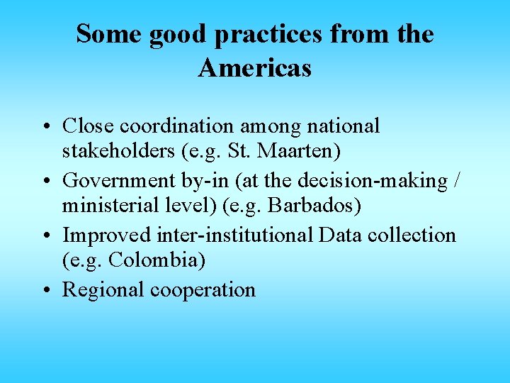 Some good practices from the Americas • Close coordination among national stakeholders (e. g. Some good practices from the Americas • Close coordination among national stakeholders (e. g.