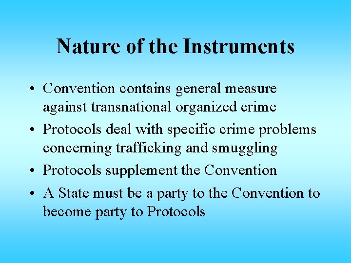 Nature of the Instruments • Convention contains general measure against transnational organized crime • Nature of the Instruments • Convention contains general measure against transnational organized crime •