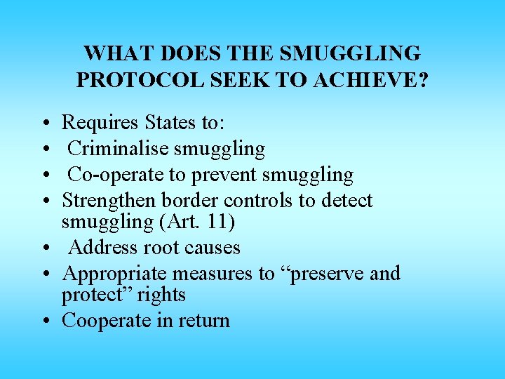 WHAT DOES THE SMUGGLING PROTOCOL SEEK TO ACHIEVE? • • Requires States to: Criminalise WHAT DOES THE SMUGGLING PROTOCOL SEEK TO ACHIEVE? • • Requires States to: Criminalise