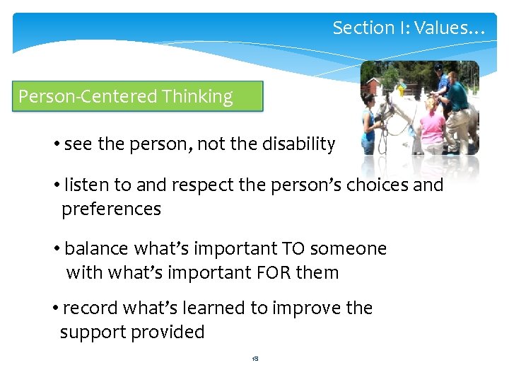 Section I: Values… Person-Centered Thinking • see the person, not the disability • listen