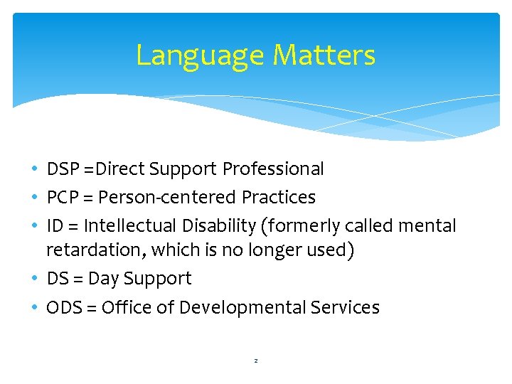 Language Matters • DSP =Direct Support Professional • PCP = Person-centered Practices • ID
