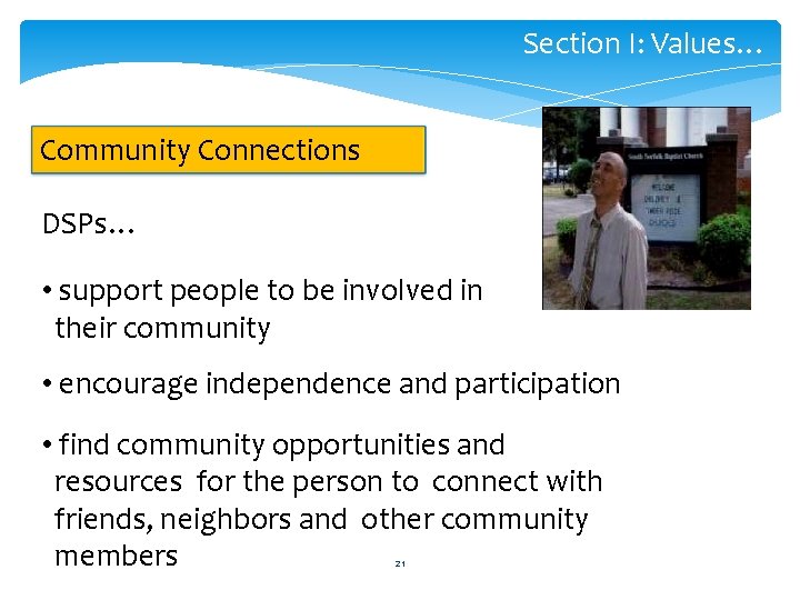 Section I: Values… Community Connections DSPs… • support people to be involved in their