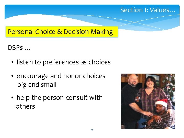 Section I: Values… Personal Choice & Decision Making DSPs … • listen to preferences