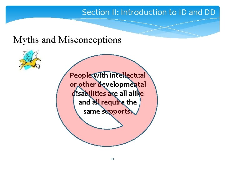 Section II: Introduction to ID and DD Myths and Misconceptions People with intellectual or
