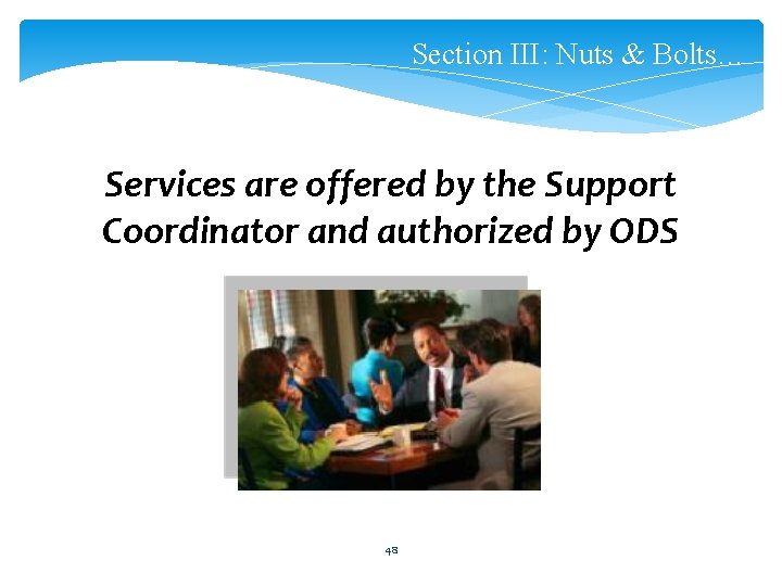 Section III: Nuts & Bolts… Services are offered by the Support Coordinator and authorized