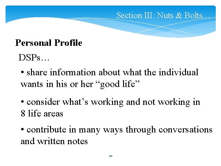 Section III: Nuts & Bolts… Personal Profile DSPs… • share information about what the