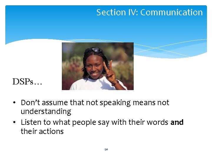 Section IV: Communication DSPs… • Don’t assume that not speaking means not understanding •
