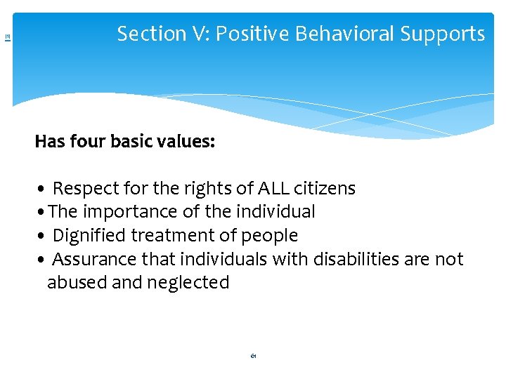 [1] Section V: Positive Behavioral Supports Has four basic values: • Respect for the
