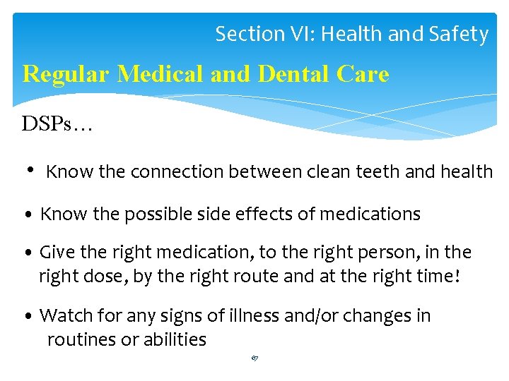 Section VI: Health and Safety Regular Medical and Dental Care DSPs… • Know the