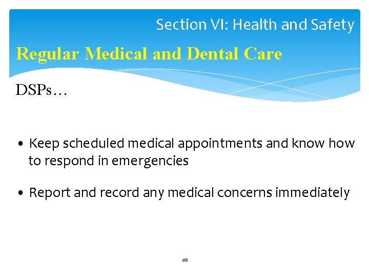 Section VI: Health and Safety Regular Medical and Dental Care DSPs… • Keep scheduled