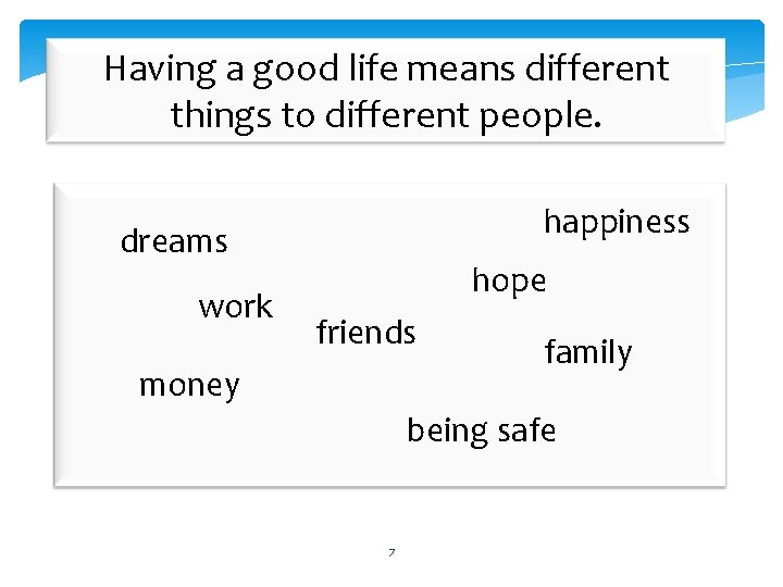 Having a good life means different things to different people. happiness dreams work hope