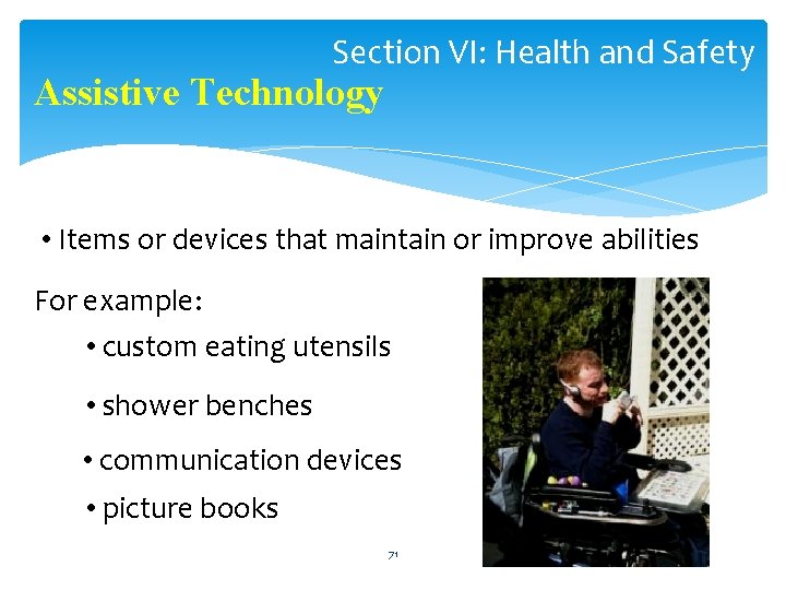 Section VI: Health and Safety Assistive Technology • Items or devices that maintain or