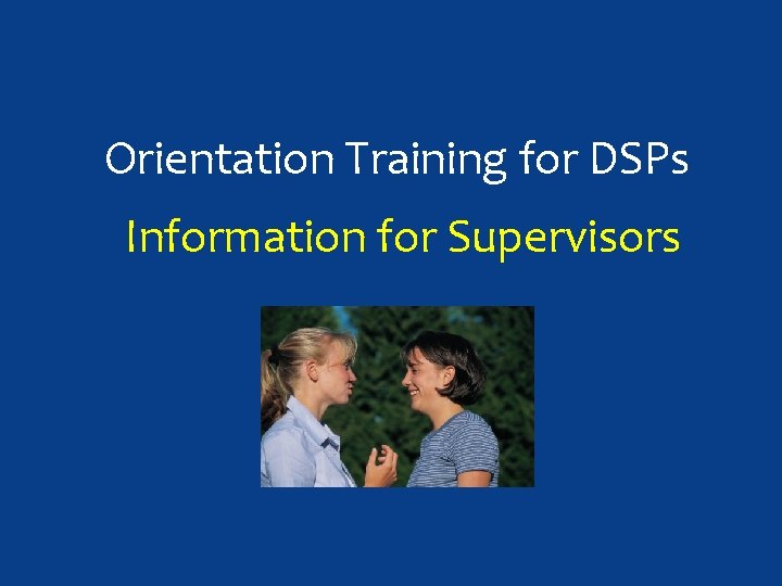 Orientation Training for DSPs Information for Supervisors 74 