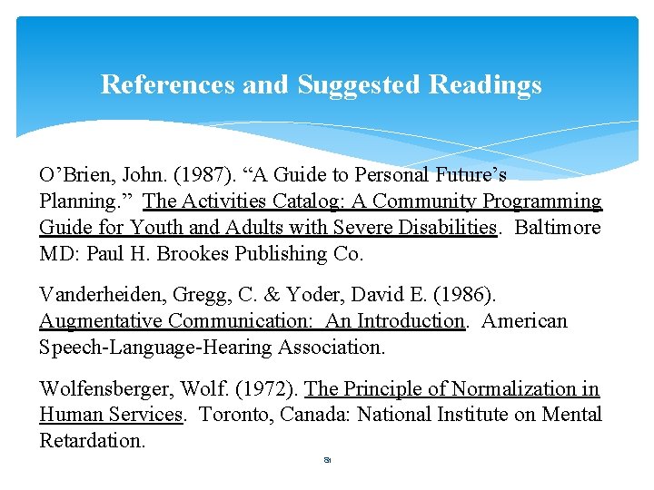 References and Suggested Readings O’Brien, John. (1987). “A Guide to Personal Future’s Planning. ”