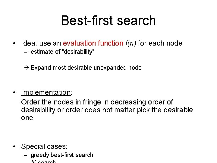 Best-first search • Idea: use an evaluation function f(n) for each node – estimate