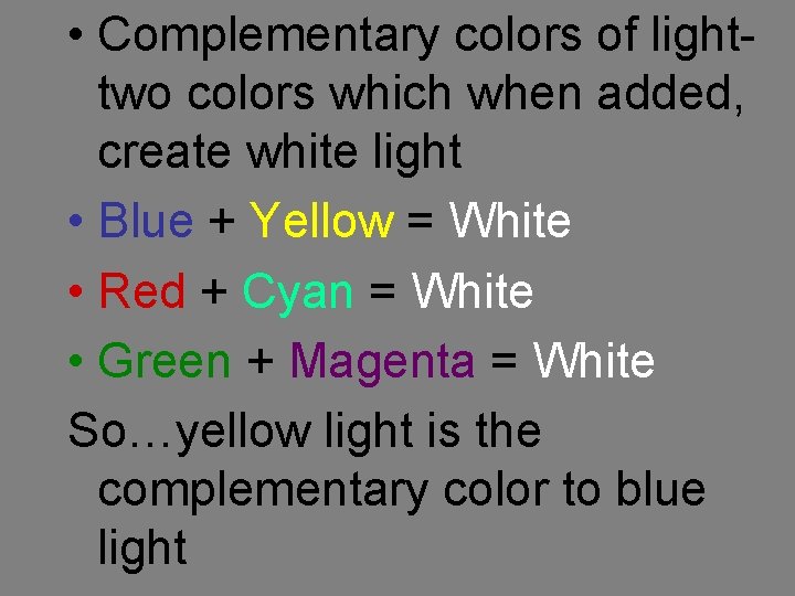  • Complementary colors of lighttwo colors which when added, create white light •
