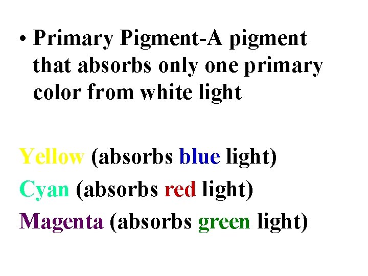  • Primary Pigment-A pigment that absorbs only one primary color from white light