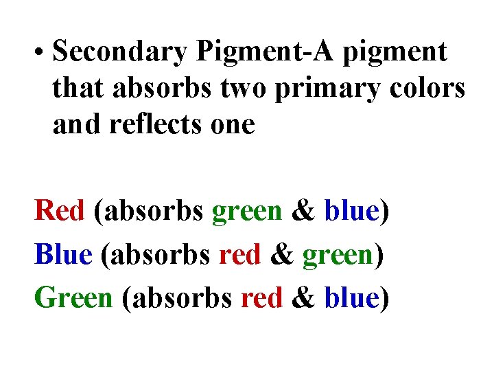  • Secondary Pigment-A pigment that absorbs two primary colors and reflects one Red