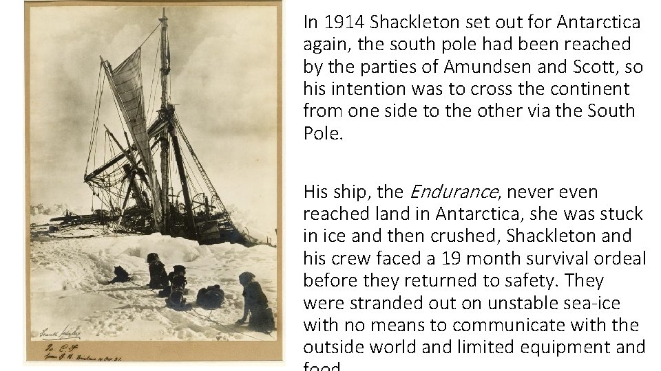 In 1914 Shackleton set out for Antarctica again, the south pole had been reached