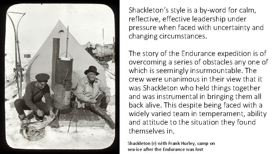Shackleton’s style is a by-word for calm, reflective, effective leadership under pressure when faced