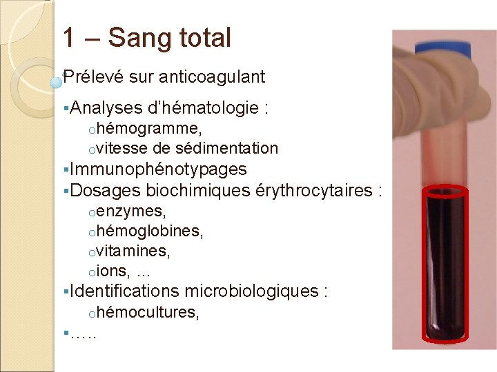 1 – Sang total Prélevé sur anticoagulant §Analyses d’hématologie : ohémogramme, ovitesse de sédimentation 1 – Sang total Prélevé sur anticoagulant §Analyses d’hématologie : ohémogramme, ovitesse de sédimentation