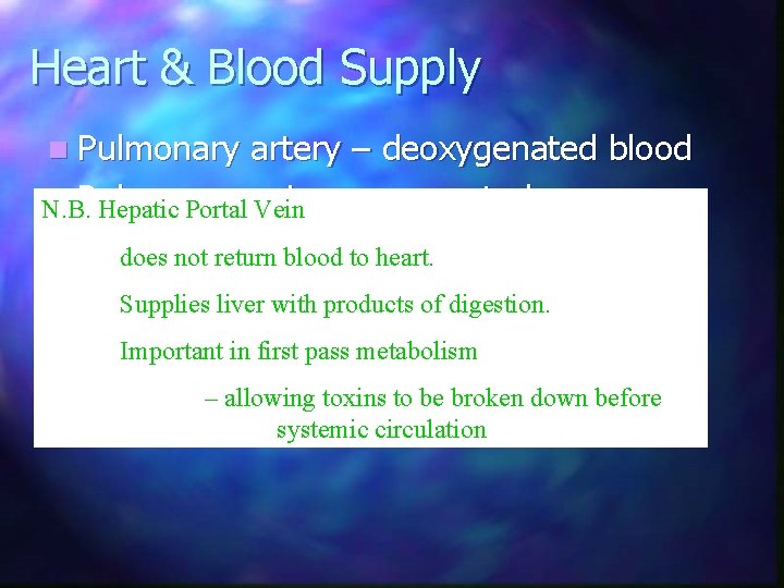 Heart & Blood Supply n Pulmonary artery – deoxygenated blood n Pulmonary vein –