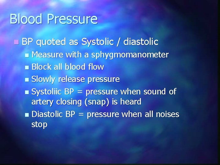 Blood Pressure n BP quoted as Systolic / diastolic Measure with a sphygmomanometer n