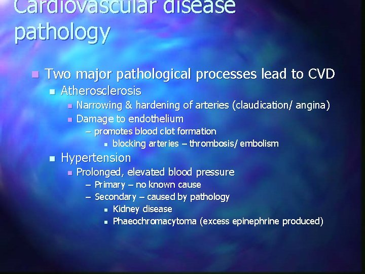 Cardiovascular disease pathology n Two major pathological processes lead to CVD n Atherosclerosis n