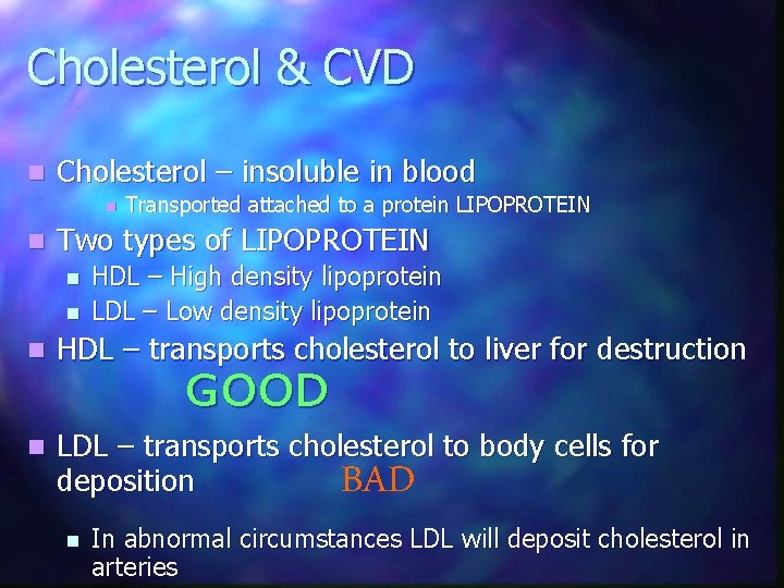 Cholesterol & CVD n Cholesterol – insoluble in blood n n Transported attached to