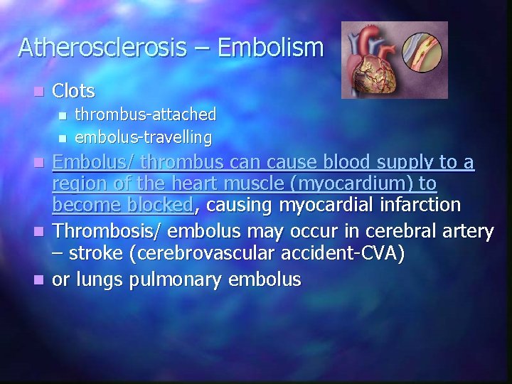 Atherosclerosis – Embolism n Clots n n thrombus-attached embolus-travelling Embolus/ thrombus can cause blood