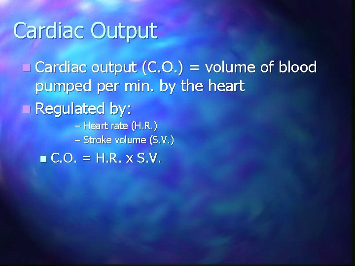 Cardiac Output n Cardiac output (C. O. ) = volume of blood pumped per