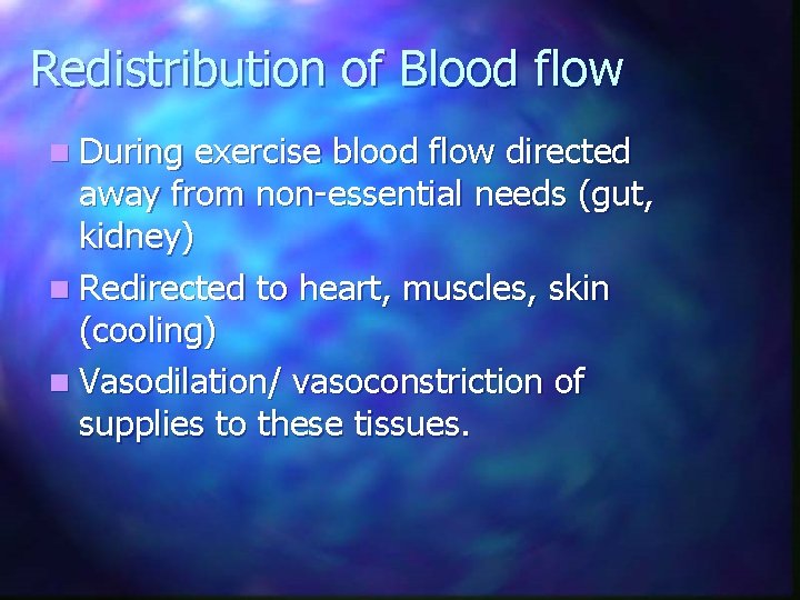 Redistribution of Blood flow n During exercise blood flow directed away from non-essential needs