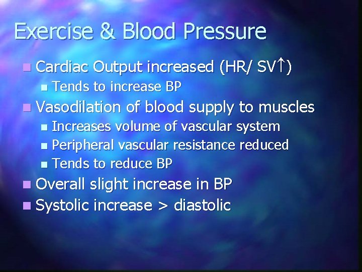 Exercise & Blood Pressure n Cardiac n Output increased (HR/ SV ) Tends to