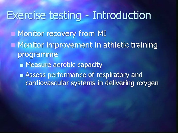 Exercise testing - Introduction n Monitor recovery from MI n Monitor improvement in athletic