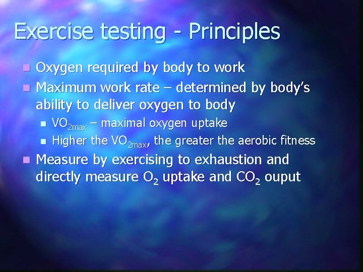Exercise testing - Principles Oxygen required by body to work n Maximum work rate