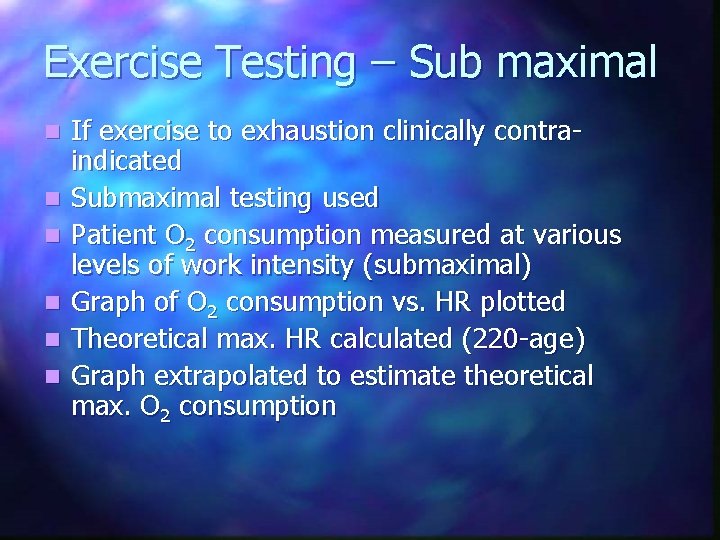 Exercise Testing – Sub maximal n n n If exercise to exhaustion clinically contraindicated