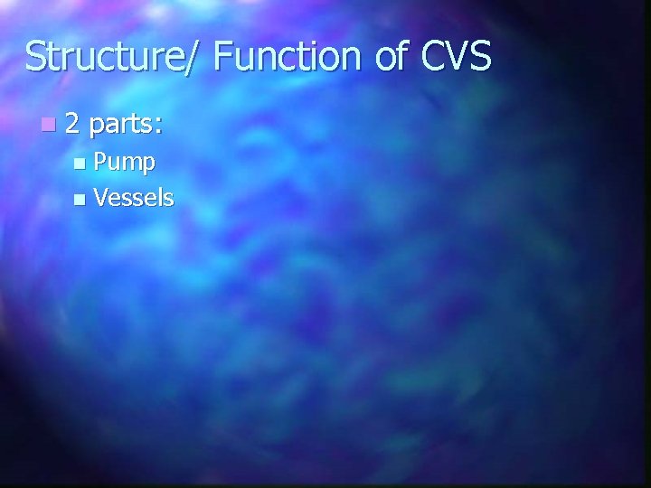 Structure/ Function of CVS n 2 parts: Pump n Vessels n 