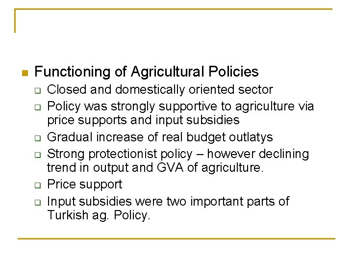 n Functioning of Agricultural Policies q q q Closed and domestically oriented sector Policy