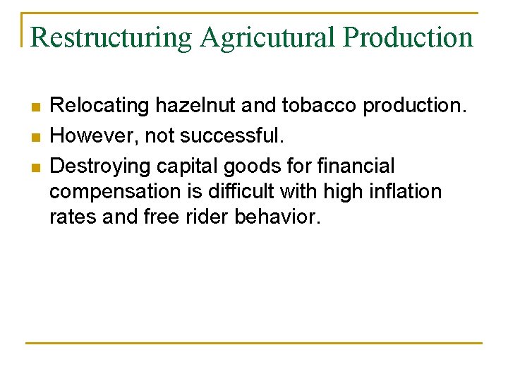 Restructuring Agricutural Production n Relocating hazelnut and tobacco production. However, not successful. Destroying capital