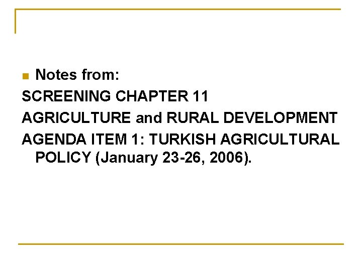 Notes from: SCREENING CHAPTER 11 AGRICULTURE and RURAL DEVELOPMENT AGENDA ITEM 1: TURKISH AGRICULTURAL