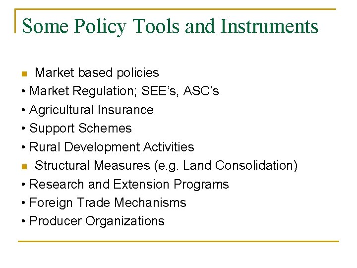 Some Policy Tools and Instruments Market based policies • Market Regulation; SEE’s, ASC’s •