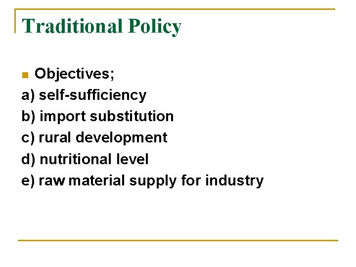 Traditional Policy Objectives; a) self-sufficiency b) import substitution c) rural development d) nutritional level