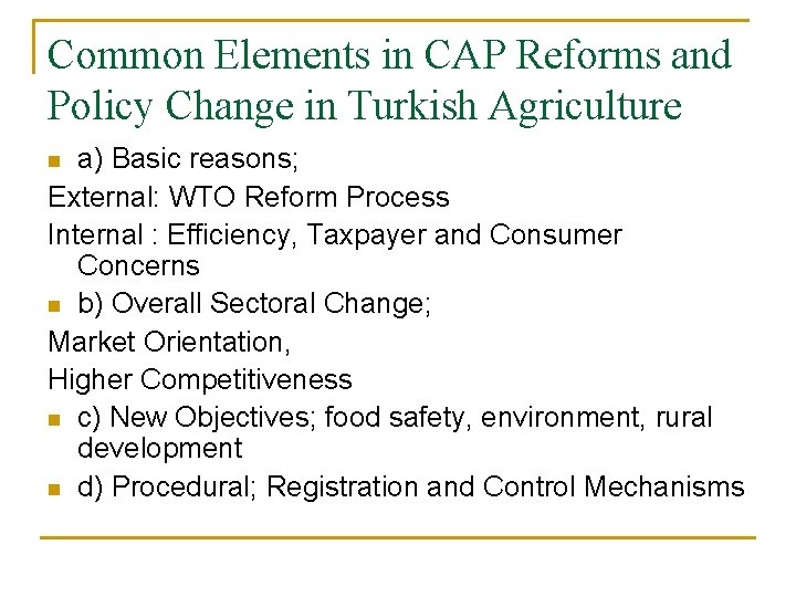 Common Elements in CAP Reforms and Policy Change in Turkish Agriculture a) Basic reasons; Common Elements in CAP Reforms and Policy Change in Turkish Agriculture a) Basic reasons;