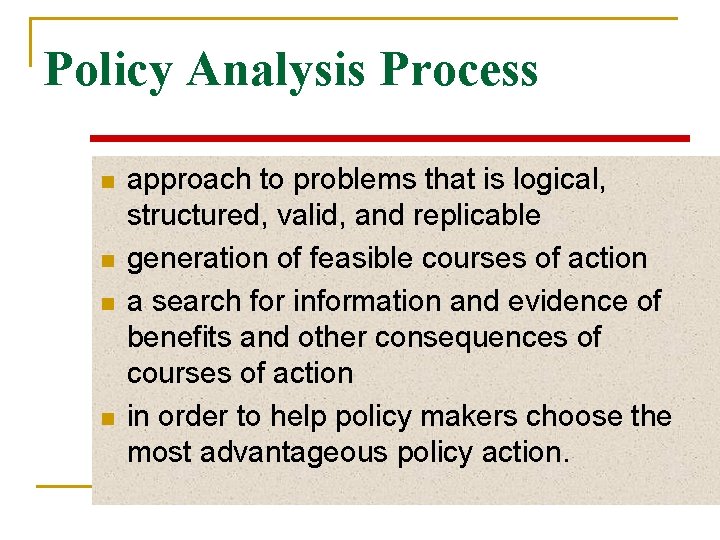 Policy Analysis Process n n approach to problems that is logical, structured, valid, and