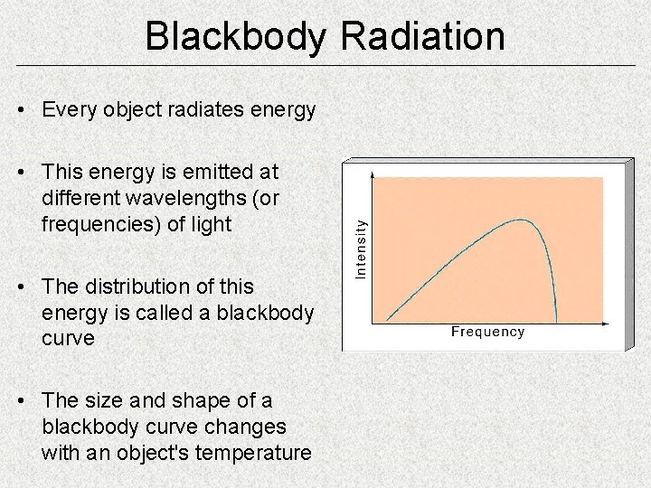 Blackbody Radiation • Every object radiates energy • This energy is emitted at different
