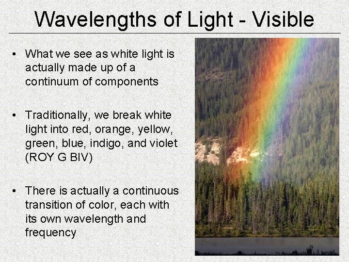 Wavelengths of Light - Visible • What we see as white light is actually
