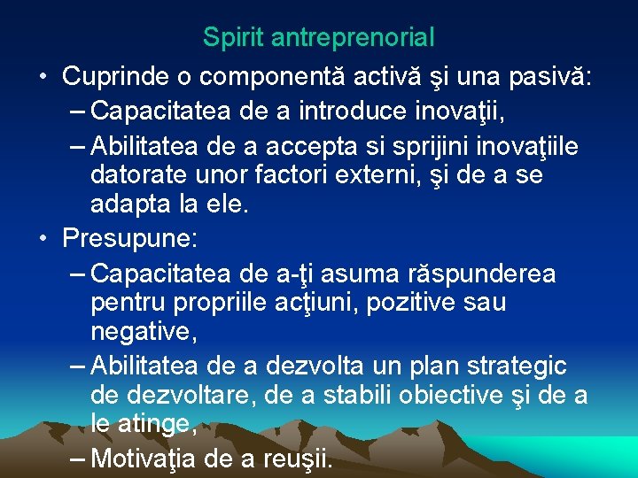 Spirit antreprenorial • Cuprinde o componentă activă şi una pasivă: – Capacitatea de a