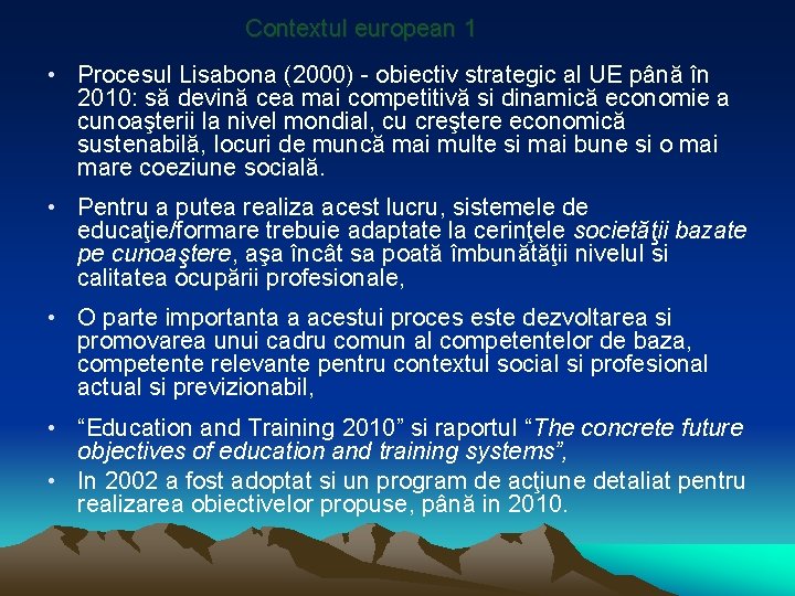 Contextul european 1 • Procesul Lisabona (2000) - obiectiv strategic al UE până în