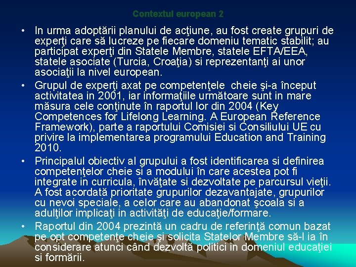 Contextul european 2 • In urma adoptării planului de acţiune, au fost create grupuri