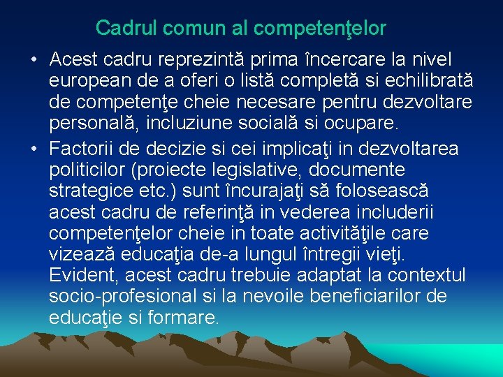 Cadrul comun al competenţelor • Acest cadru reprezintă prima încercare la nivel european de